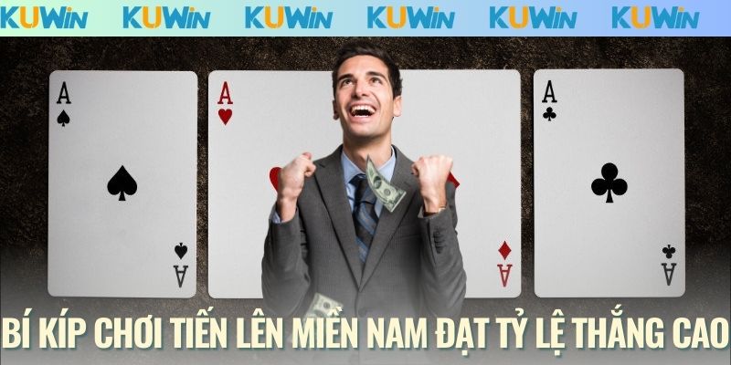 Bí kíp chơi Tiến Lên Miền Nam đạt tỷ lệ thắng cao
