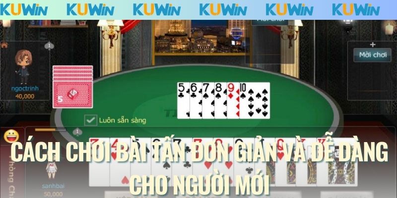 Cách chơi bài Tấn đơn giản và dễ dàng cho người mới