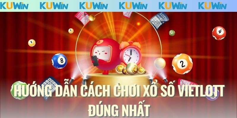 Hướng dẫn cách chơi xổ số Vietlott đúng nhất