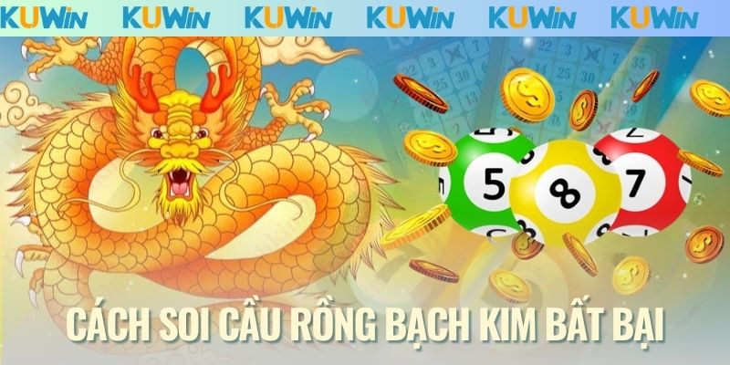 Cách soi cầu rồng bạch kim bất bại