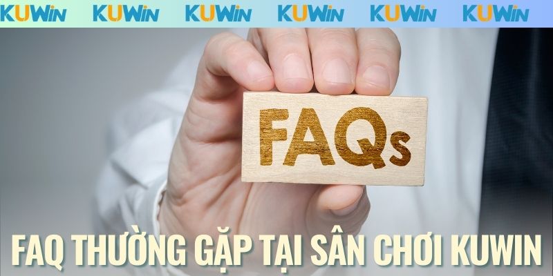 Những câu hỏi thường gặp tại nhà cái KUWIN