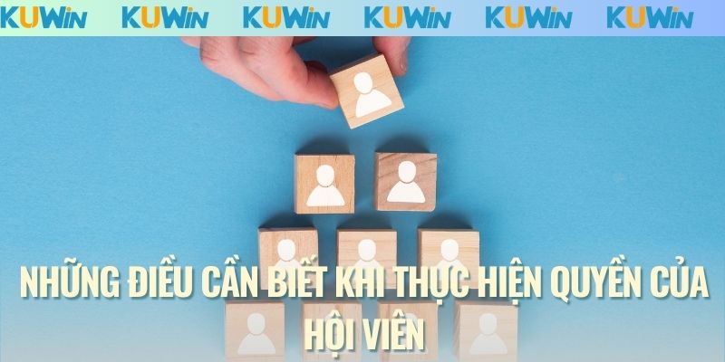 Những điều cần biết khi thực hiện quyền của hội viên