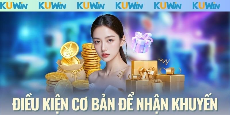 Điều kiện cơ bản để nhận khuyến mãi