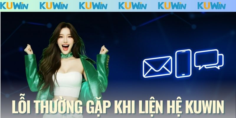 Lỗi thường gặp khi liện hệ KUWIN