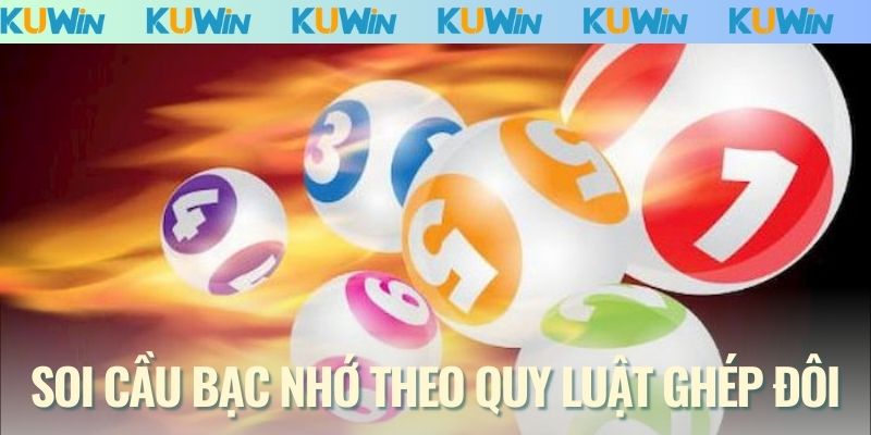 Soi cầu bạc nhớ theo quy luật ghép đôi