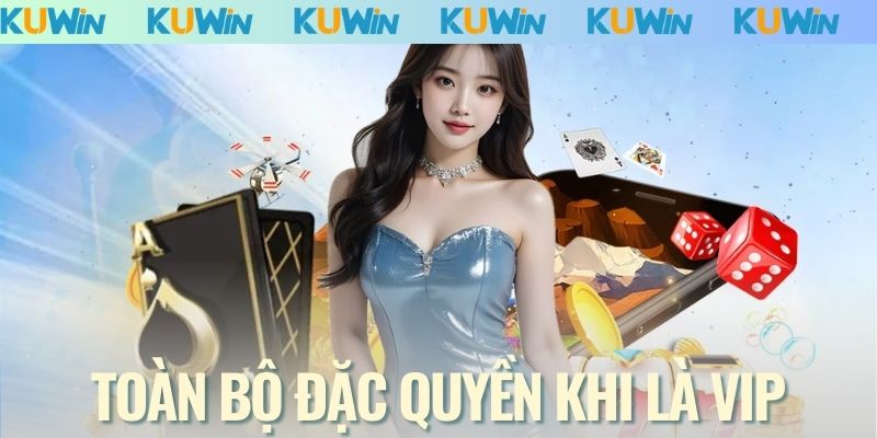Toàn bộ đặc quyền khi là VIP